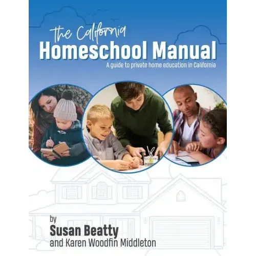 California Homeschool Manual: A guide to private home education in California