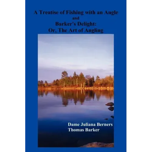 A Treatise of Fishing with an Angle and Barker's Delight