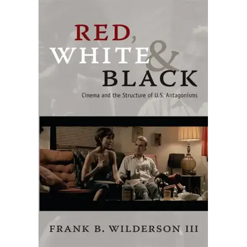 Red, White & Black: Cinema and the Structure of U.S. Antagonisms
