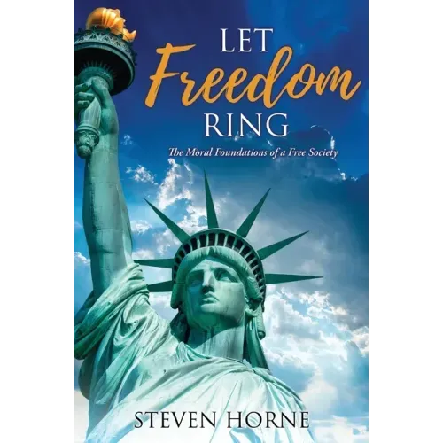 Let Freedom Ring: The Moral Foundations of a Free Society