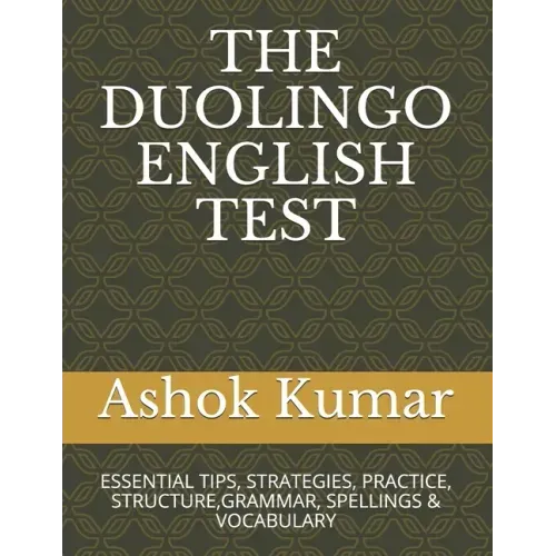 The Duolingo English Test: Essential Tips, Strategies, Practice, Structure, Grammar, Spellings & Vocabulary