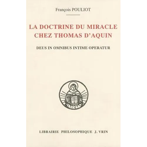 La Doctrine Du Miracle Chez Thomas d'Aquin: Deus in Omnibus Intime Operatur
