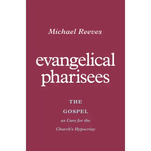 Evangelical Pharisees: The Gospel as Cure for the Church's Hypocrisy