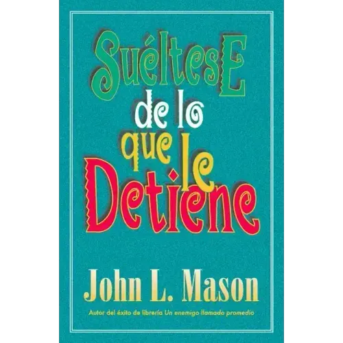 Sueltese de Lo Que Le Detiene = Let Go of Whatever Makes You Stop = Let Go of Whatever Makes You Stop