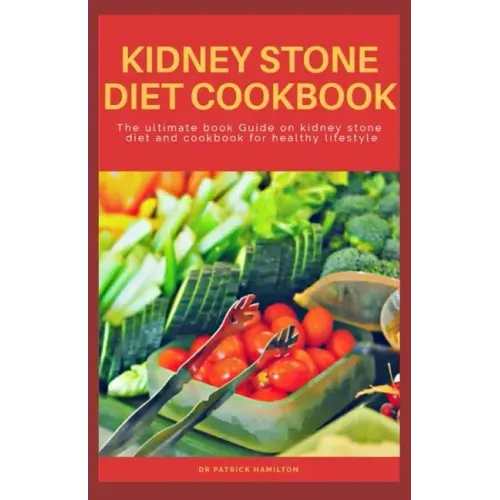 Kidney Stone Diet Cookbook: The ultimate book guide on kidney stone diet and cookbook for healthy living