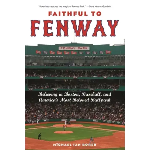 Faithful to Fenway: Believing in Boston, Baseball, and Americaas Most Beloved Ballpark