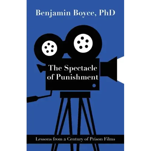 The Spectacle of Punishment: Lessons from a Century of Prison Films