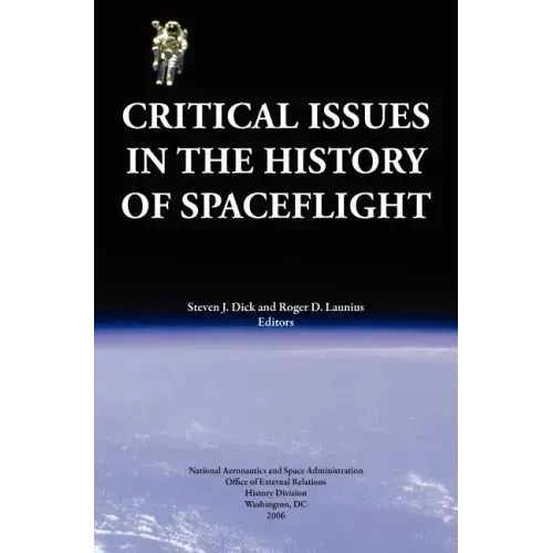 Critical Issues in the History of Spaceflight (NASA Publication SP-2006-4702)