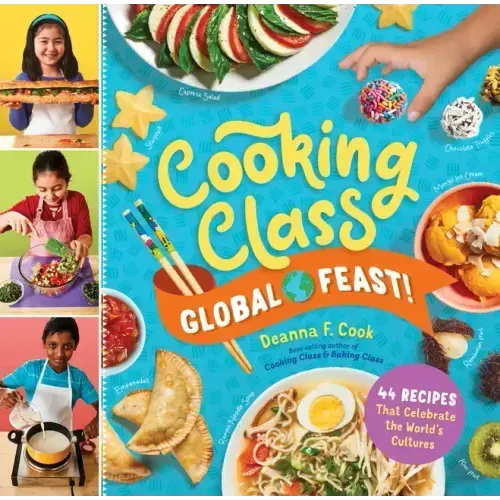 Cooking Class Global Feast!: 44 Recipes That Celebrate the World's Cultures