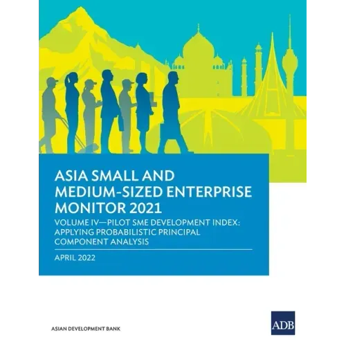 Asia Small and Medium-Sized Enterprise Monitor 2021: Volume IV - Pilot SME Development Index: Applying Probabilistic Principal Component Analysis