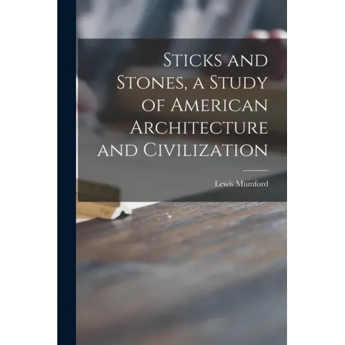 Sticks and Stones, a Study of American Architecture and Civilization