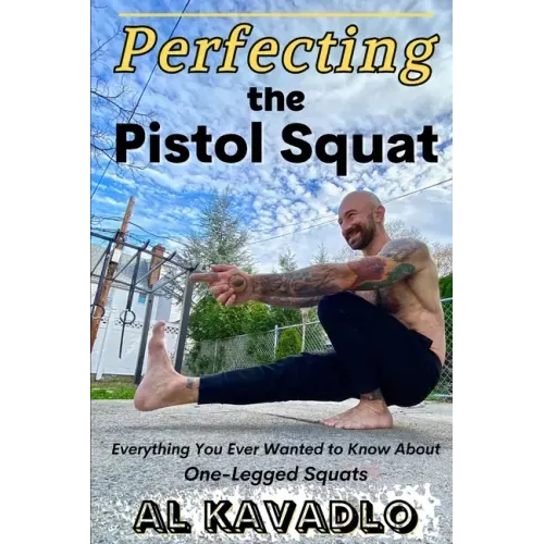 Perfecting The Pistol Squat: Everything You Ever Wanted to Know About One-Legged Squats
