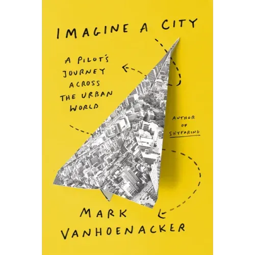 Imagine a City: A Pilot's Journey Across the Urban World