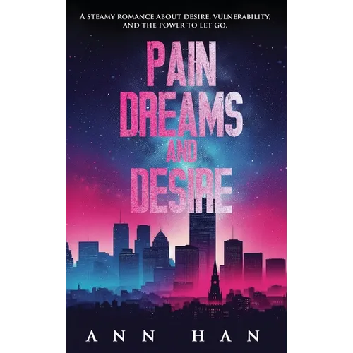 Pain, Dreams and Desire: A Steamy Contemporary Romance