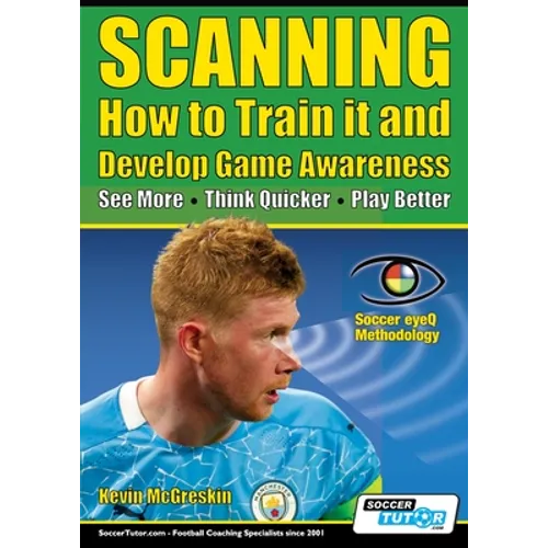 SCANNING - How to Train it and Develop Game Awareness: See More, Think Quicker, Play better