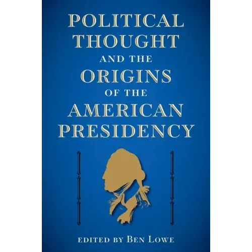 Political Thought and the Origins of the American Presidency