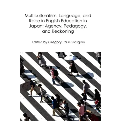 Multiculturalism, Language, and Race in English Education in Japan: Agency, Pedagogy, and Reckoning