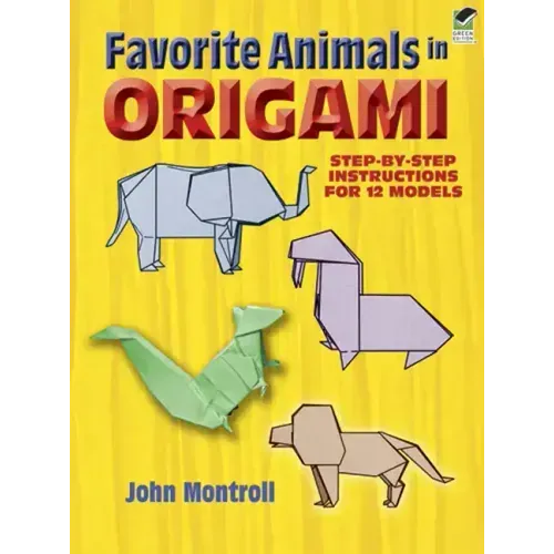 Favorite Animals in Origami: Step-By-Step Instructions for 12 Models