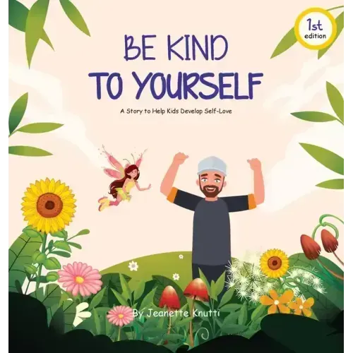 Be Kind To Yourself: A story to help kids develop self-love