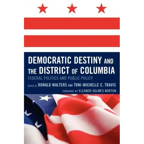 Democratic Destiny and the District of Columbia: Federal Politics and Public Policy