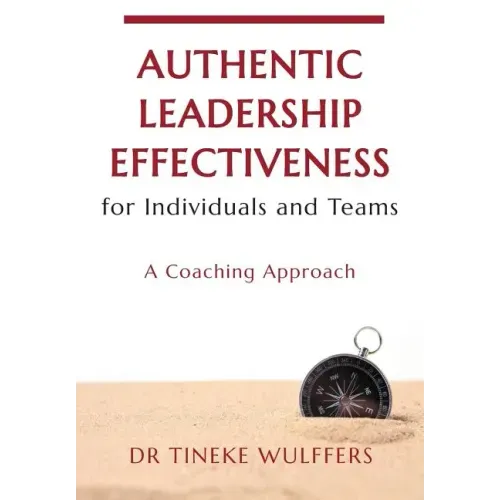 Authentic Leadership Effectiveness: for Individuals and Teams