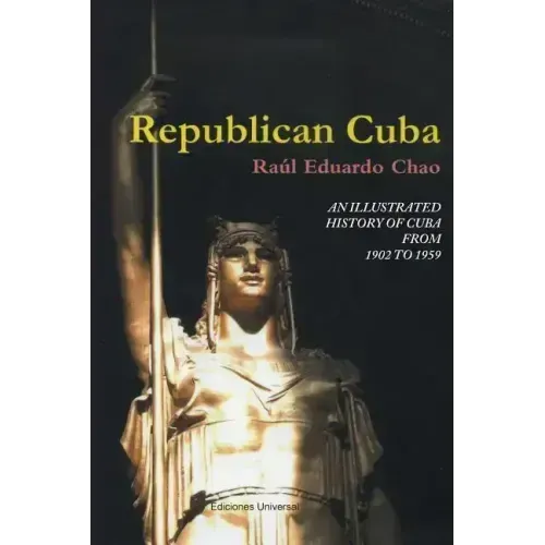 Republican Cuba. an Illustrated History of Cuba from 1902 to 1959