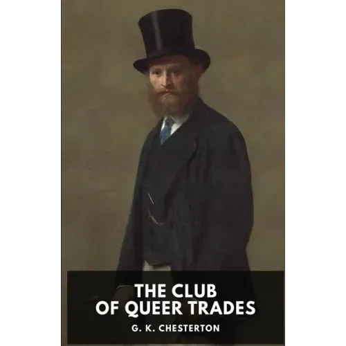 The Club of Queer Trades: A novel by G. K. Chesterton