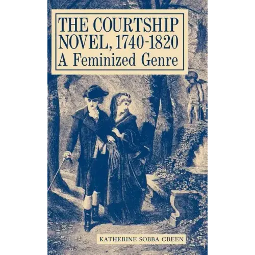 The Courtship Novel, 1740-1820: A Feminized Genre