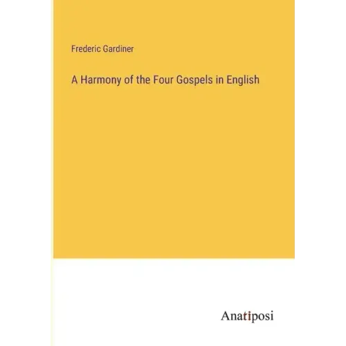 A Harmony of the Four Gospels in English