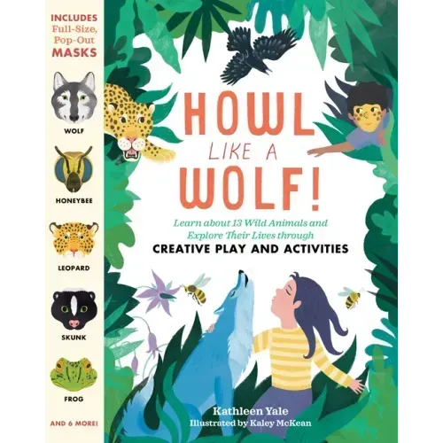Howl Like a Wolf!: Learn about 13 Wild Animals and Explore Their Lives Through Creative Play and Activities