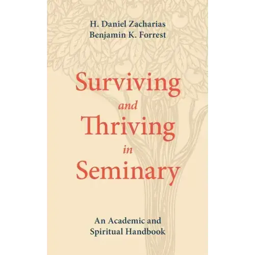 Surviving and Thriving in Seminary: An Academic and Spiritual Handbook