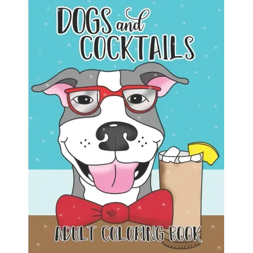 Dogs and Cocktails Adult Coloring Book: 20 Cocktail Recipes with Funny Dog Cartoons for Adults to make and color