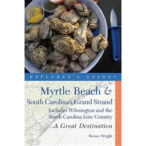 Explorer's Guide Myrtle Beach & South Carolina's Grand Strand: A Great Destination: Includes Wilmington and the North Carolina Low Country
