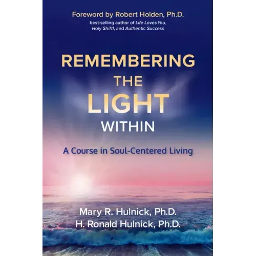 Remembering the Light Within: A Course in Soul-Centered Living