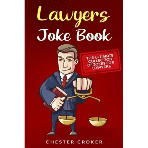 Lawyers Joke Book: The Ultimate Collection Of Funny Lawyer Jokes