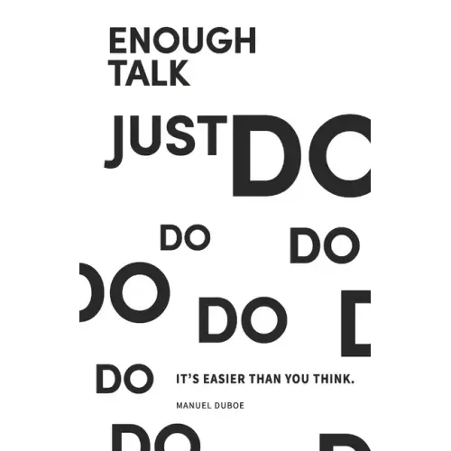 Enough Talk Just Do: How to turn your ideas into realities