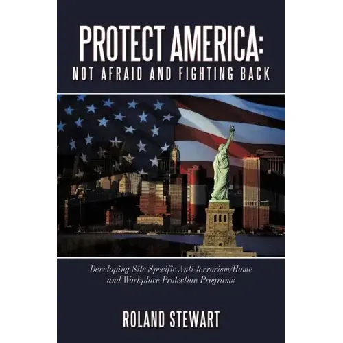 Protect America: Not Afraid and Fighting Back: Developing Site Specific Anti-Terrorism/Home and Workplace Protection Programs