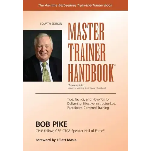 Master Trainer Handbook: Tips, Tactics, and How-Tos for Delivering Effective Instructor-Led, Participant-Centered Training