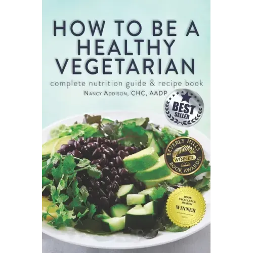 How to Be a Healthy Vegetarian: Complete Nutrition Guide & Recipe Book