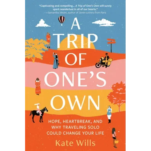 A Trip of One's Own: Hope, Heartbreak, and Why Traveling Solo Could Change Your Life