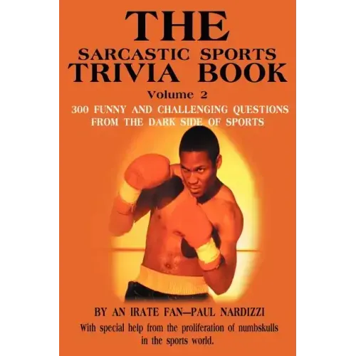 The Sarcastic Sports Trivia Book Volume 2: 300 Funny and Challenging Questions from the Dark Side of Sports