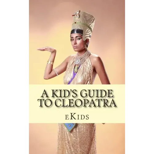A Kid's Guide to Cleopatra: An Book Just for Kids
