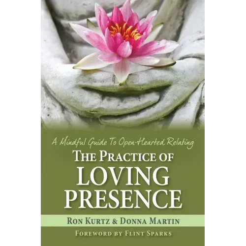 The Practice of Loving Presence: A Mindful Guide To Open-Hearted Relating
