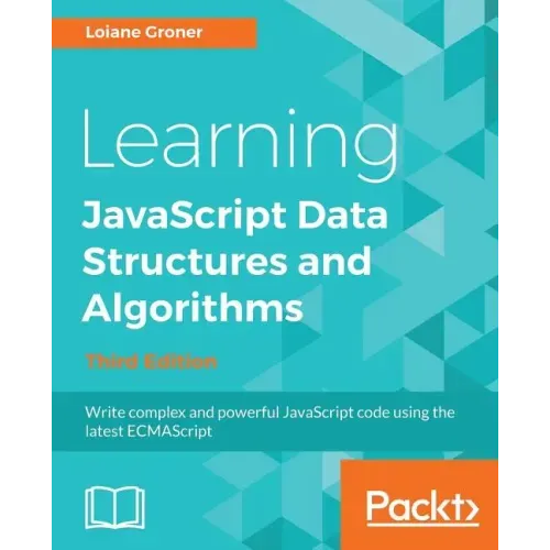 Learning JavaScript Data Structures and Algorithms - Third Edition: Write complex and powerful JavaScript code using the latest ECMAScript