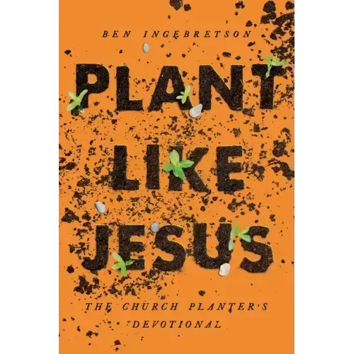Plant Like Jesus: The Church Planter's Devotional: The