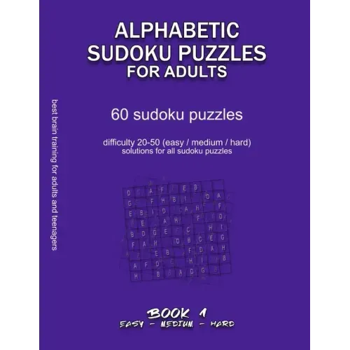 Alphabetic Sudoku Puzzles for Adults: EASY, MEDIUM, HARD, BOOK 1, 60 sudoku puzzles, difficulty 20-50, difficult sudokus, solutions for all puzzles, a