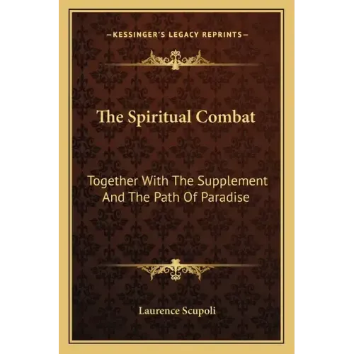 The Spiritual Combat: Together with the Supplement and the Path of Paradise