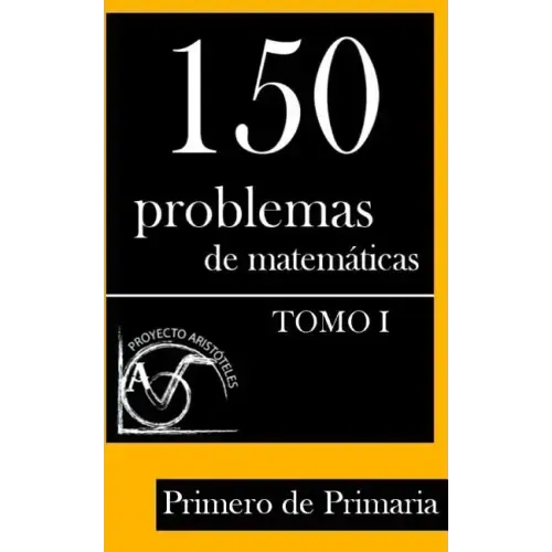 150 Problemas de Matemáticas para Primero de Primaria (Tomo 1)