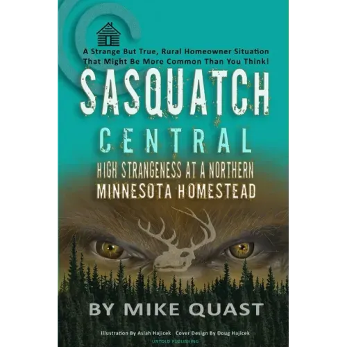 Sasquatch Central: High Strangeness at a Northern Minnesota Homestead