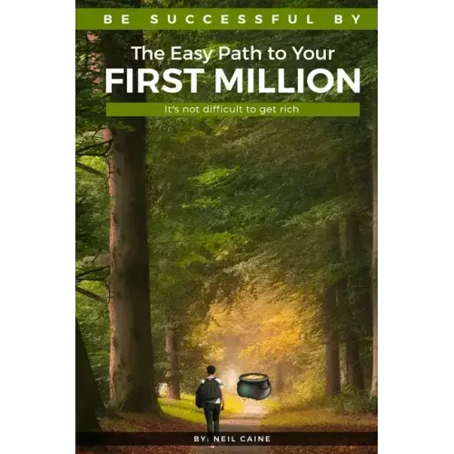 The Easy Path to Your First Million: It's Not Difficult to Get Rich